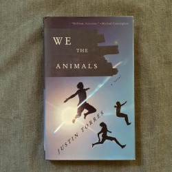 WE THE ANIMALS by Justin Torres